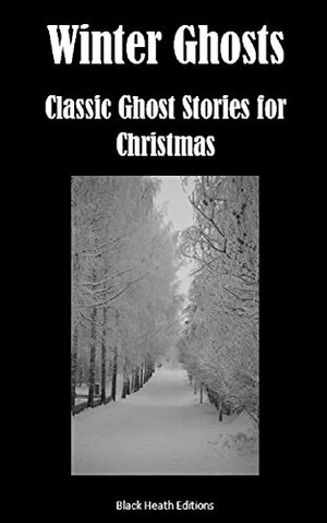 Winter Ghosts: Classic Ghost Stories for Christmas by Elizabeth Gaskell, Charles Dickens, M.R. James, Amelia B. Edwards, John Swaffield Orton
