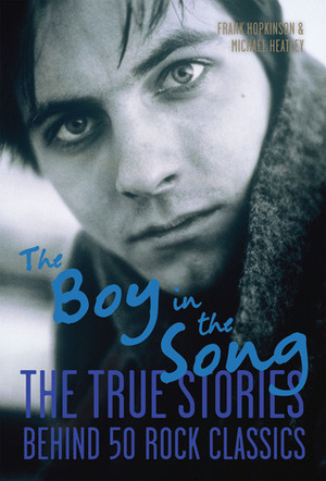 The Boy in the Song: The True Stories Behind 50 Rock Classics by Michael Heatley, Frank Hopkinson