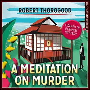 A Meditation on Murder by Robert Thorogood