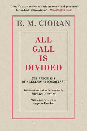 All Gall Is Divided: The Aphorisms of a Legendary Iconoclast by Cloran E.M.