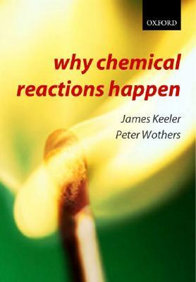 Why Chemical Reactions Happen by James Keeler, Peter Wothers