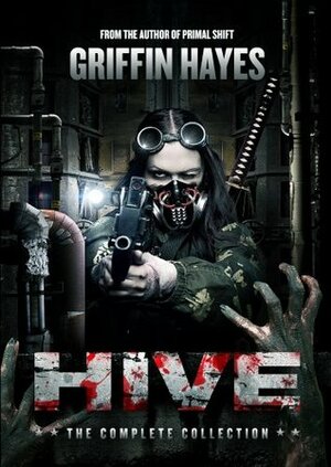 Hive: The Complete Collection by Griffin Hayes