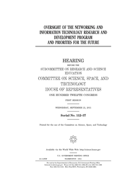 Oversight of the Networking and Information Technology Research and Development Program and priorities for the future by Committee On Science Space an (house), United S. Congress, United States House of Representatives