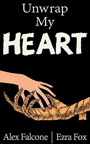 Unwrap My Heart: or It's Time For Mummies by Alex Falcone, Ezra Fox