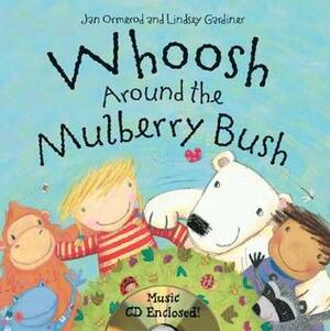 Whoosh Around the Mulberry Bush by Lindsey Gardiner, Jan Ormerod