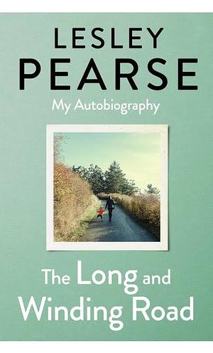 The Long Winding Road: My Autobiography by Lesley Pearse