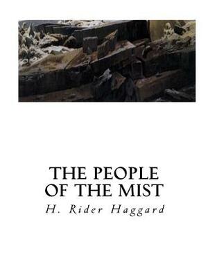 The People of the Mist: A Classic Lost Race Fantasy Novel by H. Rider Haggard