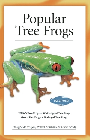 Popular Tree Frogs (Advanced Vivarium Systems) by Robert Mailloux, Philippe De Vosjoli, Drew Ready