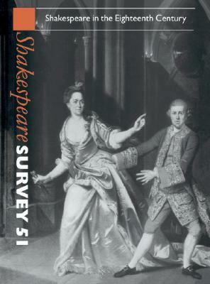 Shakespeare Survey: Volume 51, Shakespeare in the Eighteenth Century by 