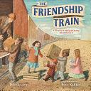 The Friendship Train: A True Story of Helping and Healing After World War II by Debbie Levy