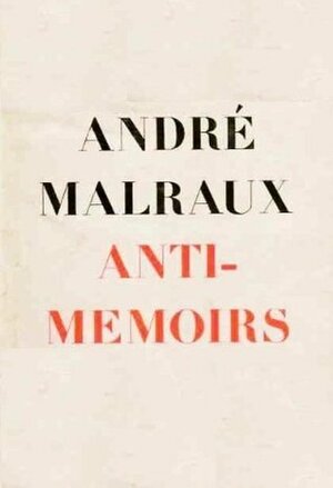 Anti-Memoirs by André Malraux, Terence Kilmartin