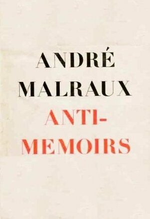 Anti-Memoirs by Terence Kilmartin, André Malraux