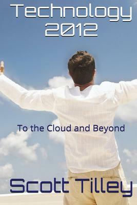 Technology 2012: To the Cloud and Beyond by Scott Tilley