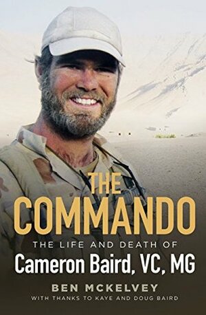 The Commando: The life and death of Cameron Baird, VC, MG by Ben Mckelvey