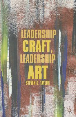Leadership Craft, Leadership Art by S. Taylor