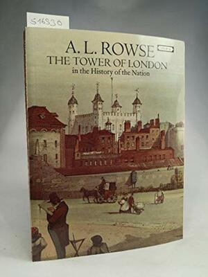 The Tower of London In the History of the Nation by A.L. Rowse