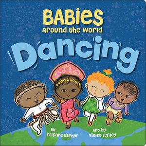 Babies Around the World: Dancing by Tamara Barker