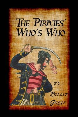 The Pirates' Who's Who: Giving Particulars of the Lives & Deaths of the Pirates & Buccaneers by Philip Gosse