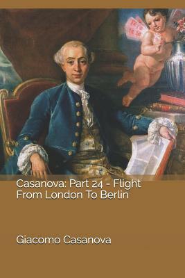 Casanova: Part 24 - Flight from London to Berlin by Giacomo Casanova