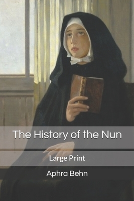 The History of the Nun: Large Print by Aphra Behn