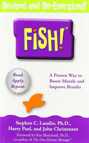 Fish!: A Remarkable Way to Boost Morale and Improve Results by John Christensen, Kenneth H. Blanchard, Stephen C. Lundin, Harry Paul