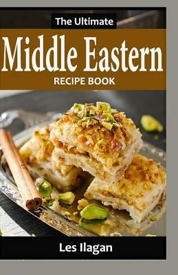 The Ultimate Middle Eastern Recipe Book by Les Ilagan