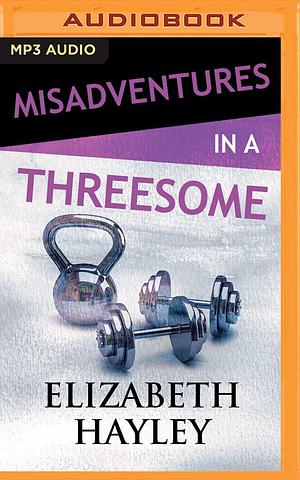 Misadventures in a Threesome by Elizabeth Hayley