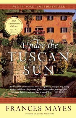 Under the Tuscan Sun: 20th-Anniversary Edition by Frances Mayes