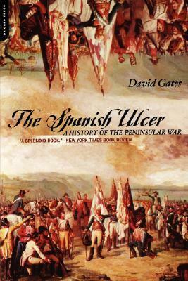The Spanish Ulcer: A History of the Peninsular War by David Gates