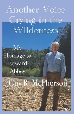 Another Voice Crying in the Wilderness: My Homage to Edward Abbey by 