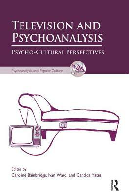 Television and Psychoanalysis: Psycho-Cultural Perspectives by 