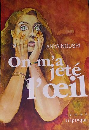 On m'a jeté l'oeil by Anya Nousri