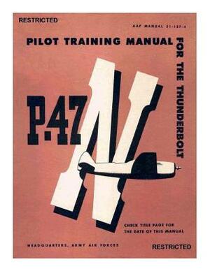 Pilot Training Manual For The Thunderbolt P-47N by United States Army Air Forces