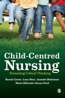Child-Centred Nursing by Bernie Carter, Lucy Bray, Annette Dickinson