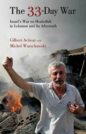 The 33-Day War: Israel's War on Hezbollah in Lebanon and its Aftermath by Michel Warschawski, Gilbert Achcar