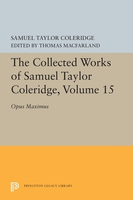 The Collected Works of Samuel Taylor Coleridge, Volume 15: Opus Maximum by Samuel Taylor Coleridge