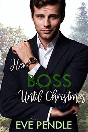Her Boss until Christmas by Eve Pendle