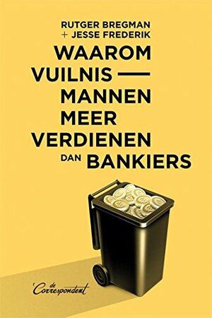 Waarom vuilnismannen meer verdienen dan bankiers by Rutger Bregman, Jesse Frederik