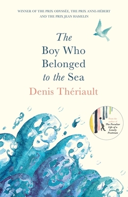 The Boy Who Belonged to the Sea by Denis Theriault