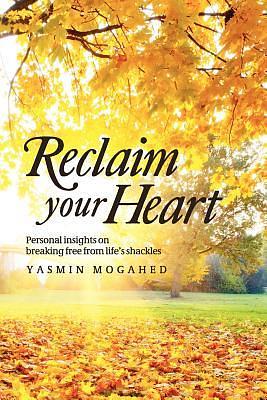 Reclaim Your Heart: Personal Insights on Breaking Free from Life's Shackles by Yasmin Mogahed