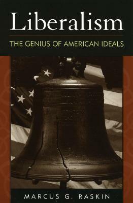 Liberalism: The Genius of American Ideals by Marcus G. Raskin