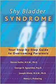 Shy Bladder Syndrome: Your Step-By-Step Guide to Overcoming Paruresis by Joseph Himle, Steven Soifer, George D. Zgourides