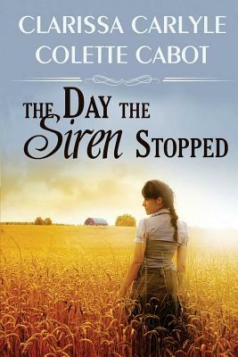 The Day the Siren Stopped by Clarissa Carlyle, Colette Cabot