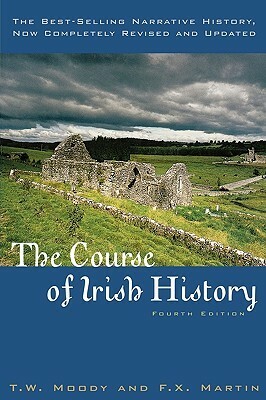 The Course of Irish History by F.X. Martin, Theodore William Moody