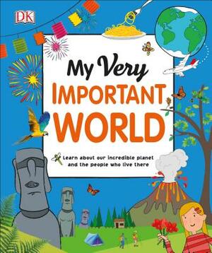 My Very Important World: For Little Learners Who Want to Know about the World by D.K. Publishing