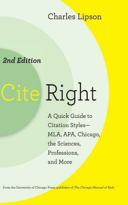 Cite Right, Second Edition: A Quick Guide to Citation Styles--Mla, Apa, Chicago, the Sciences, Professions, and More by Charles Lipson