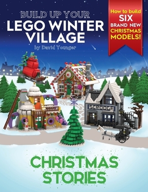 Build Up Your LEGO Winter Village: Christmas Stories by David Younger
