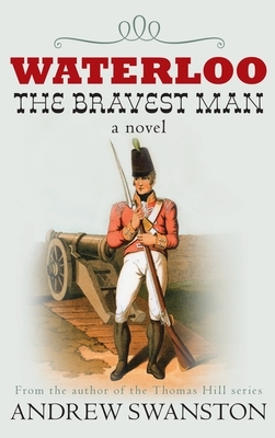 Waterloo: The Bravest Man by Andrew Swanston