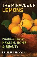 The Miracle of Lemons: Practical Tips for Health, Home and Beauty by Penny Stanway