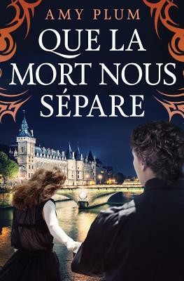 Que La Mort Nous Sépare by Amy Plum